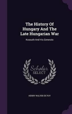 The History Of Hungary And The Late Hungarian War(English, Hardcover, unknown)