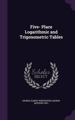 Five- Place Logarithmic and Trigonometric Tables(English, Hardcover, Wentworth G A 1835-1906)