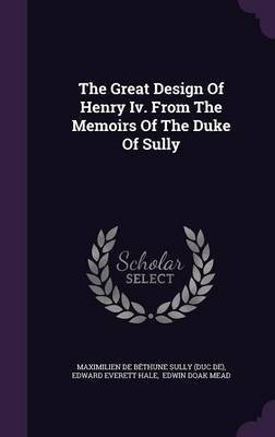 The Great Design Of Henry Iv. From The Memoirs Of The Duke Of Sully(English, Hardcover, unknown)