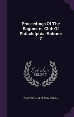 Proceedings Of The Engineers' Club Of Philadelphia, Volume 7(English, Hardcover, unknown)