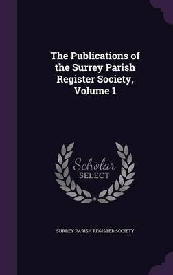The Publications of the Surrey Parish Register Society, Volume 1(English, Hardcover, unknown)