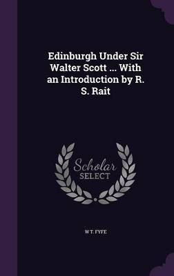 Edinburgh Under Sir Walter Scott ... With an Introduction by R. S. Rait(English, Hardcover, Fyfe W T)
