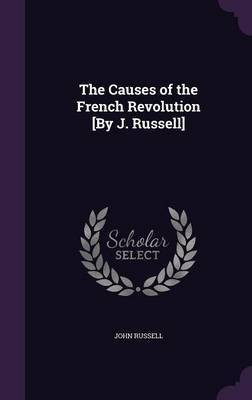 The Causes of the French Revolution [By J. Russell](English, Hardcover, Russell John)