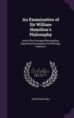 An Examination of Sir William Hamilton's Philosophy(English, Hardcover, Mill John Stuart)