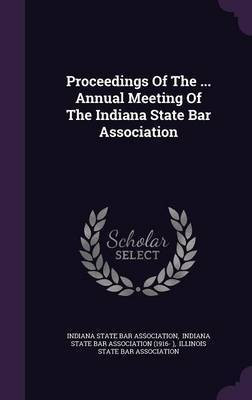 Proceedings Of The ... Annual Meeting Of The Indiana State Bar Association(English, Hardcover, unknown)