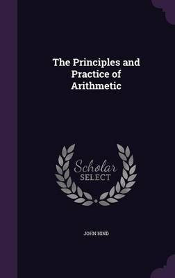 The Principles and Practice of Arithmetic(English, Hardcover, Hind John)