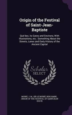 Origin of the Festival of Saint-Jean-Baptiste(English, Hardcover, Le Moine Moine J M)