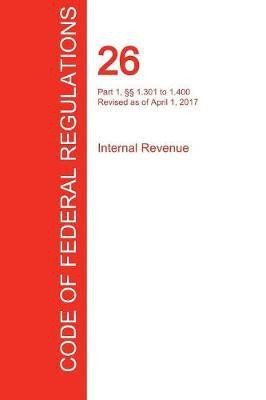 CFR 26, Part 1, 1.301 to 1.400, Internal Revenue, April 01, 2017 (Volume 5 of 22)(English, Paperback, unknown)