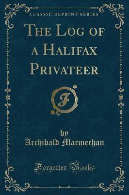 The Log of a Halifax Privateer (Classic Reprint)(English, Paperback, Macmechan Archibald)