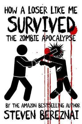 How A Loser Like Me Survived the Zombie Apocalypse(English, Paperback, Bereznai Steven)