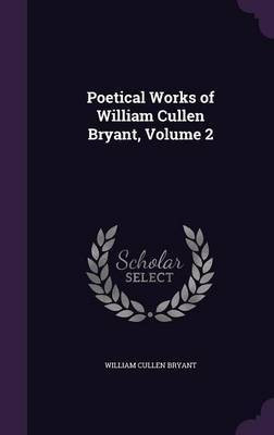 Poetical Works of William Cullen Bryant, Volume 2(English, Hardcover, Bryant William Cullen)