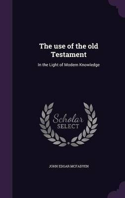 The use of the old Testament(English, Hardcover, McFadyen John Edgar)