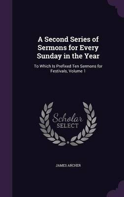 A Second Series of Sermons for Every Sunday in the Year(English, Hardcover, Archer James)