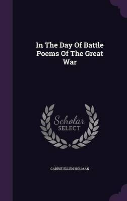 In The Day Of Battle Poems Of The Great War(English, Hardcover, Holman Carrie Ellen)
