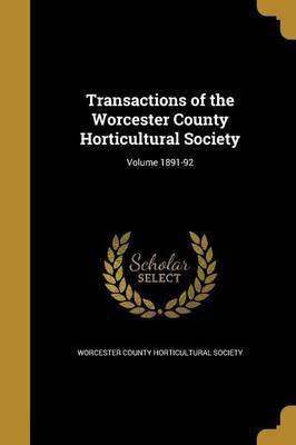 Transactions of the Worcester County Horticultural Society; Volume 1891-92(English, Paperback, unknown)