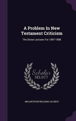 A Problem In New Testament Criticism(English, Hardcover, Jacobus Melancthon Williams)
