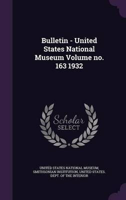 Bulletin - United States National Museum Volume no. 163 1932(English, Hardcover, Institution Smithsonian)