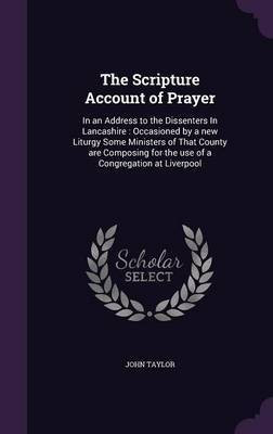 The Scripture Account of Prayer(English, Hardcover, Taylor John Lecturer in Classics)