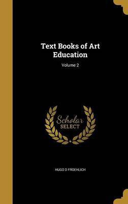 Text Books of Art Education; Volume 2(English, Hardcover, Froehlich Hugo D)