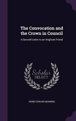 The Convocation and the Crown in Council(English, Hardcover, Manning Henry Edward)