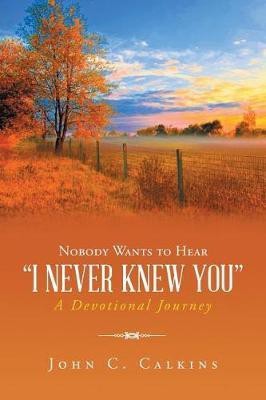 Nobody Wants To Hear I Never Knew You(English, Paperback, Calkins John C)