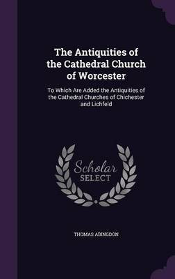 The Antiquities of the Cathedral Church of Worcester(English, Hardcover, Abingdon Thomas)