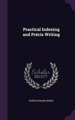 Practical Indexing and Precis Writing(English, Hardcover, Skerry George Edward)
