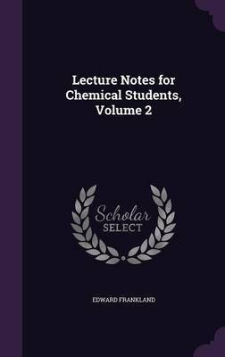 Lecture Notes for Chemical Students, Volume 2(English, Hardcover, Frankland Edward)