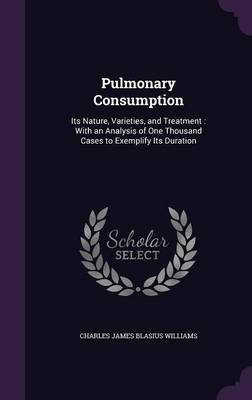 Pulmonary Consumption(English, Hardcover, Williams Charles James Blasius)
