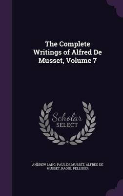 The Complete Writings of Alfred De Musset, Volume 7(English, Hardcover, Lang Andrew)