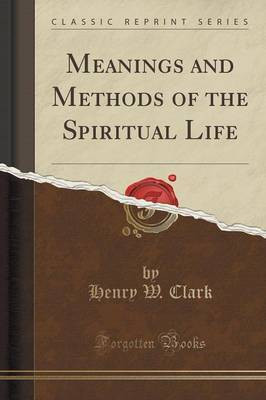 Meanings and Methods of the Spiritual Life (Classic Reprint)(English, Paperback, Clark Henry W.)