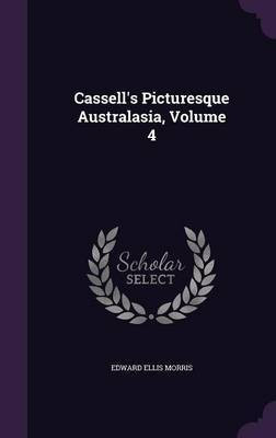 Cassell's Picturesque Australasia, Volume 4(English, Hardcover, Morris Edward Ellis)
