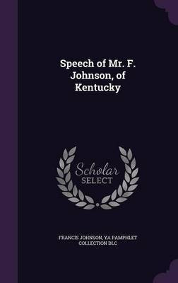 Speech of Mr. F. Johnson, of Kentucky(English, Hardcover, Johnson Francis Dr)