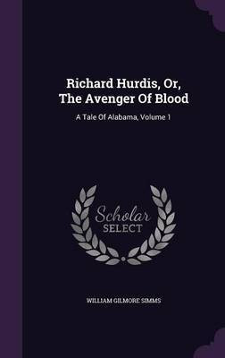 Richard Hurdis, Or, The Avenger Of Blood(English, Hardcover, Simms William Gilmore)