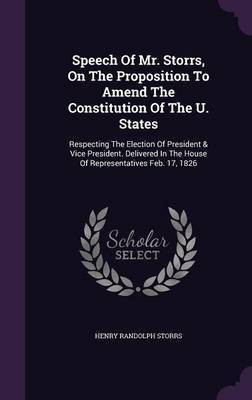 Speech Of Mr. Storrs, On The Proposition To Amend The Constitution Of The U. States(English, Hardcover, Storrs Henry Randolph)