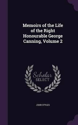 Memoirs of the Life of the Right Honourable George Canning, Volume 2(English, Hardcover, Styles John)