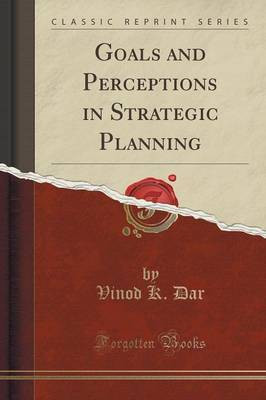 Goals and Perceptions in Strategic Planning (Classic Reprint)(English, Paperback, Dar Vinod K.)
