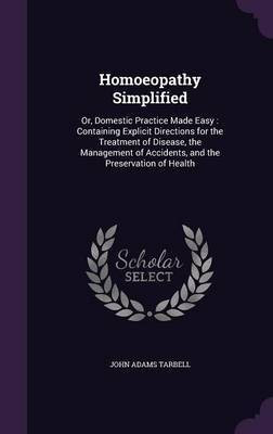 Homoeopathy Simplified(English, Hardcover, Tarbell John Adams)