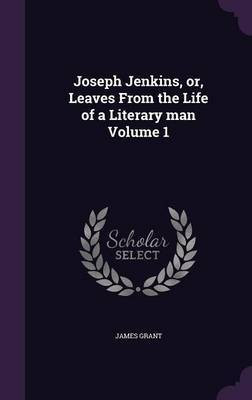 Joseph Jenkins, or, Leaves From the Life of a Literary man Volume 1(English, Hardcover, Grant James)