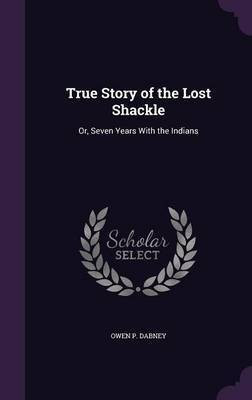 True Story of the Lost Shackle(English, Hardcover, Dabney Owen P)