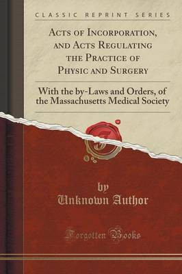 Acts of Incorporation, and Acts Regulating the Practice of Physic and Surgery(English, Paperback, Author Unknown)
