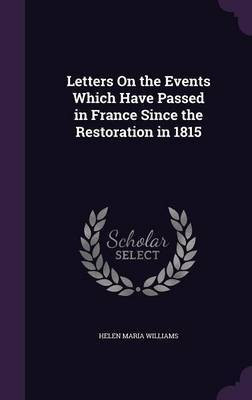 Letters On the Events Which Have Passed in France Since the Restoration in 1815(English, Hardcover, Williams Helen Maria)