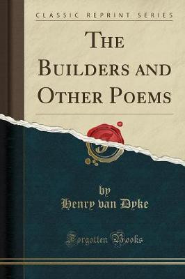 The Builders and Other Poems (Classic Reprint)(English, Paperback, Dyke Henry van)