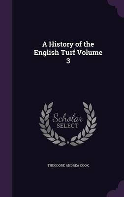 A History of the English Turf Volume 3(English, Hardcover, Cook Theodore Andrea)