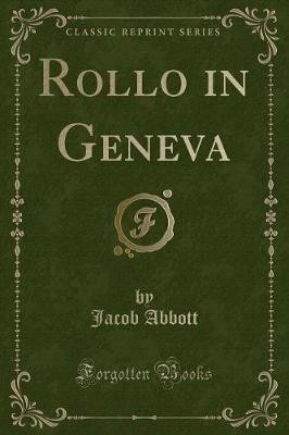 Rollo in Geneva (Classic Reprint)(English, Paperback, Abbott Jacob)
