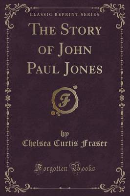 The Story of John Paul Jones (Classic Reprint)(English, Paperback, Fraser Chelsea Curtis)