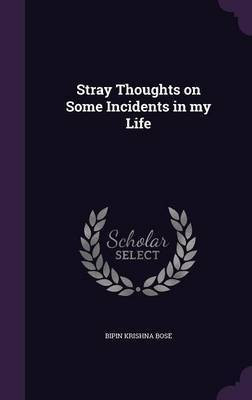 Stray Thoughts on Some Incidents in my Life(English, Hardcover, Bose Bepin Krishna)