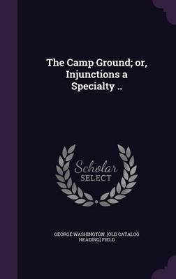 The Camp Ground; or, Injunctions a Specialty ..(English, Hardcover, Field George Washington)