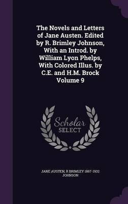 The Novels and Letters of Jane Austen. Edited by R. Brimley Johnson, With an Introd. by William Lyon Phelps, With Colored Illus. by C.E. and H.M. Brock Volume 9(English, Hardcover, Austen Jane)