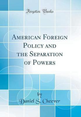American Foreign Policy and the Separation of Powers (Classic Reprint)(English, Hardcover, Cheever Daniel S.)